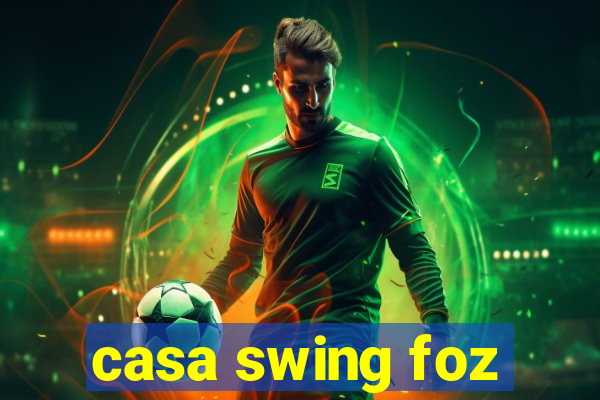 casa swing foz